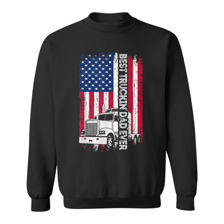 Trucker Best Truckin’ Dad Ever Usa Flag Driver Father’S Day Sweatshirt