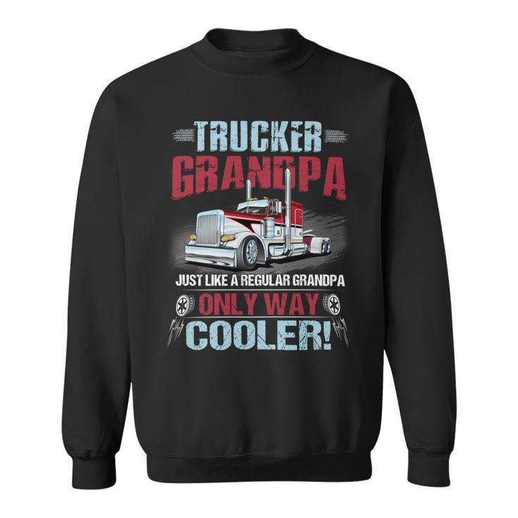 Trucker Grandpa Just Like A Regular Granopa Only Way Cooler Sweatshirt