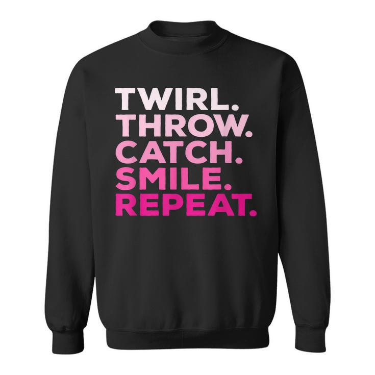Twirl Throw Catch Smile Repeat Baton Twirling  Sweatshirt