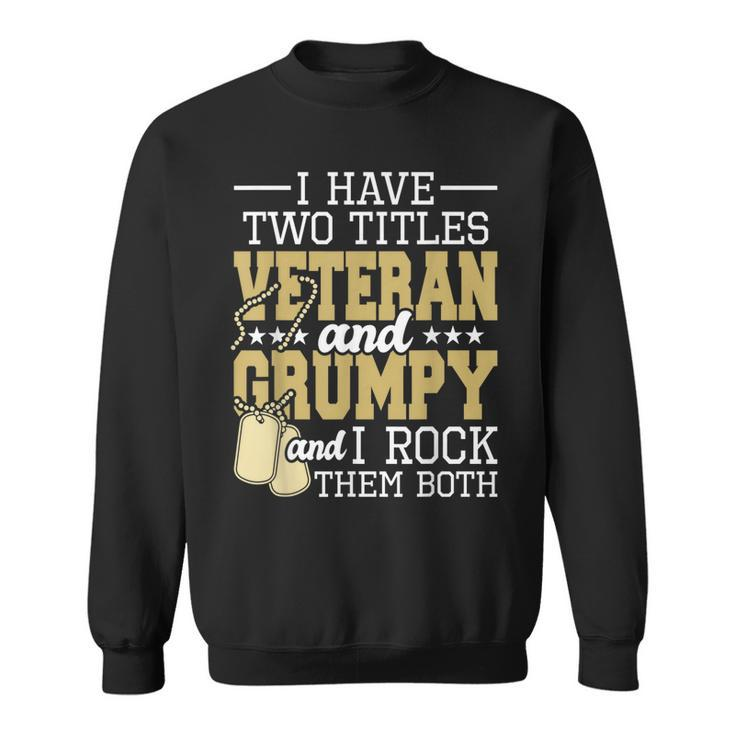 Two Titles Veteran And Grumpy - Patriotic Us Veteran  Sweatshirt