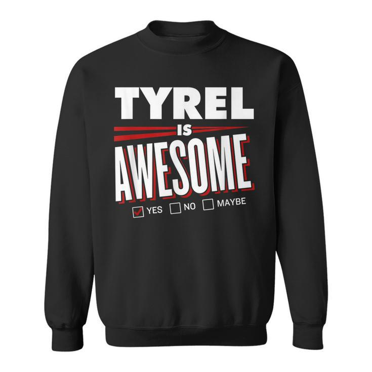 Tyrel Is Awesome Family Friend Name Funny Gift Sweatshirt