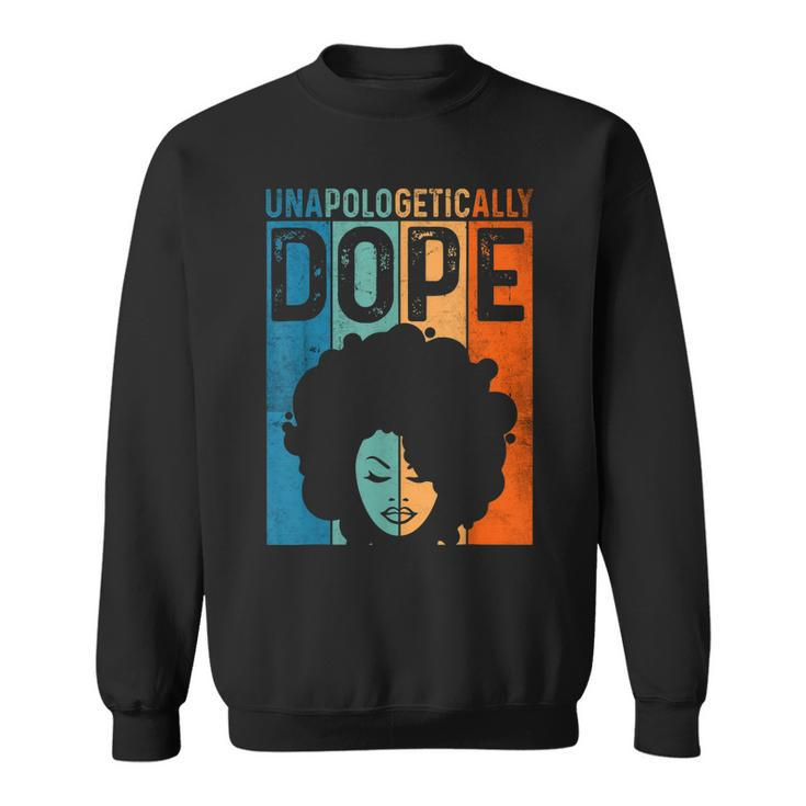 Unapologetically Dope Black Pride Afro Black History Melanin  V7 Sweatshirt