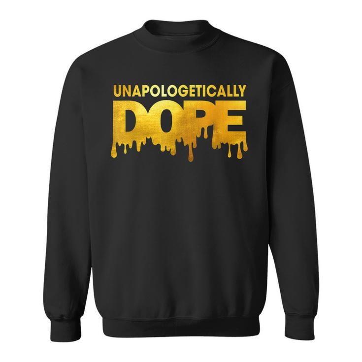 Unapologetically Dope Melanin African Black History Dripping  V2 Sweatshirt