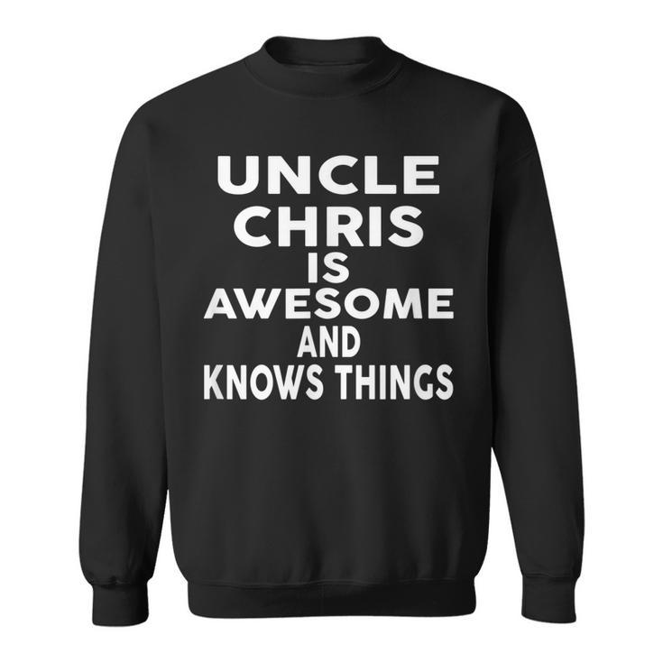 Uncle Chris Is Awesome And Knows Things Sweatshirt
