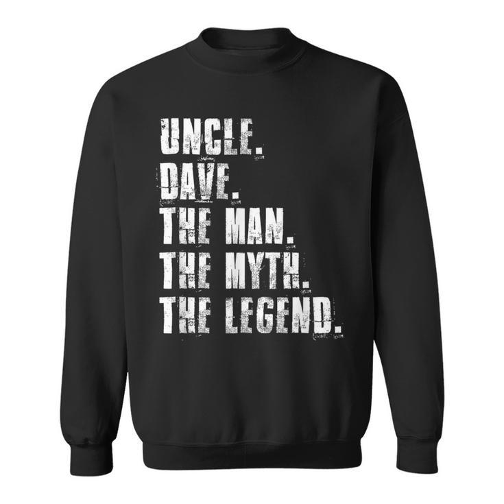 Uncle Dave The Man The Myth The Legend Funny Dave Sayings Sweatshirt