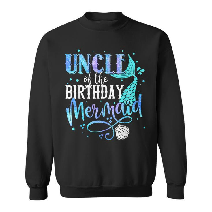 Uncle Of The Birthday Mermaid Family Matching Party Squad  Sweatshirt