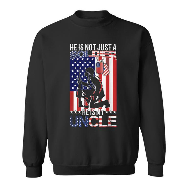 Us Army Nephew Niece He Is Not Just A Soldier He Is My Uncle Sweatshirt