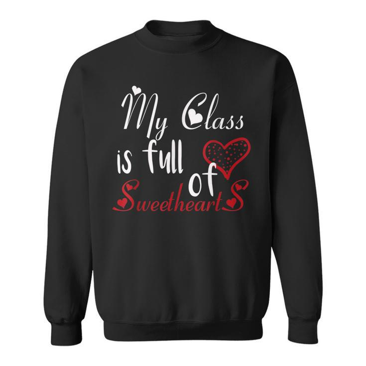 Valentine Day My Class Full Of Sweethearts Teacher Funny  V4 Sweatshirt
