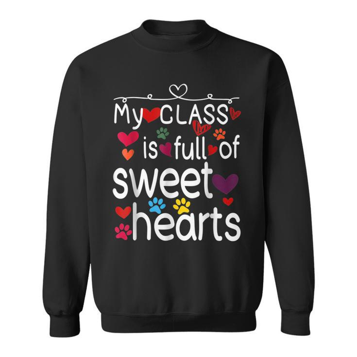 Valentine Day My Class Full Of Sweethearts Teacher Funny  V5 Sweatshirt