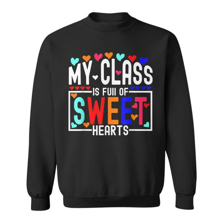 Valentines Day My Class Full Of Sweethearts Teacher Funny  V11 Sweatshirt
