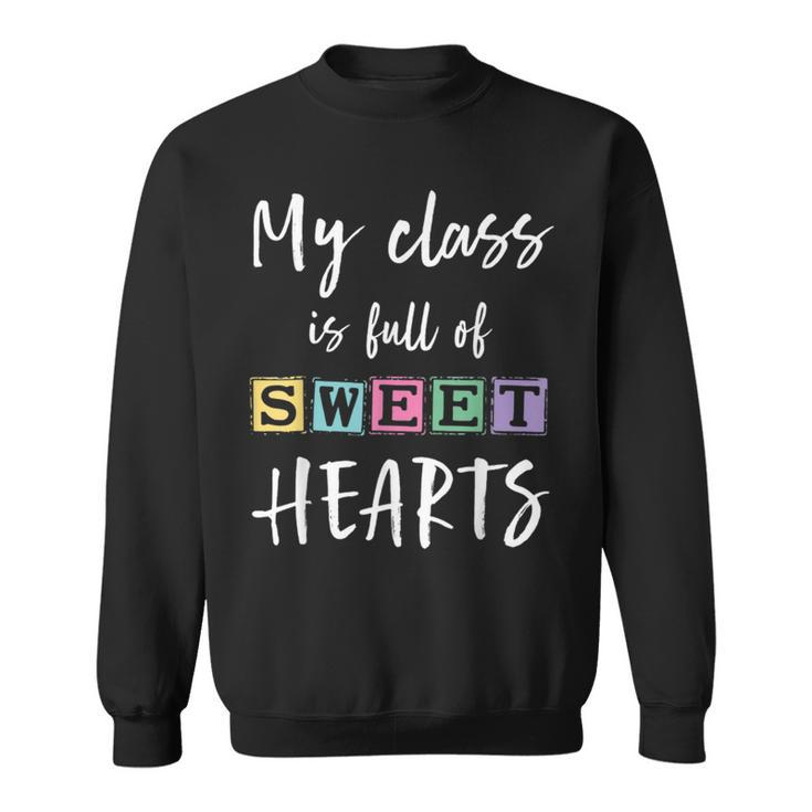 Valentines Day My Class Full Of Sweethearts Teacher Funny  V2 Sweatshirt