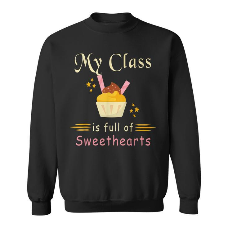Valentines Day My Class Full Of Sweethearts Teacher Funny  V4 Sweatshirt