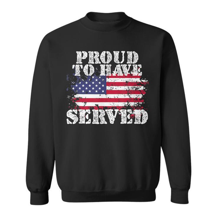 Veteran Day Proud To Have Served American Veteran Fathers  Men Women Sweatshirt Graphic Print Unisex