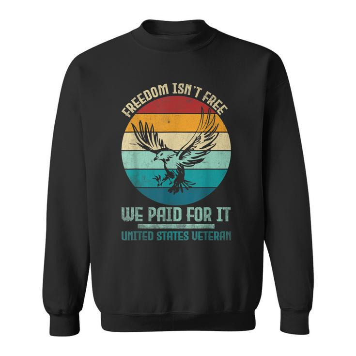 Veteran Veterans Day Army Freedom Isnt Free We Paid For It  Sweatshirt