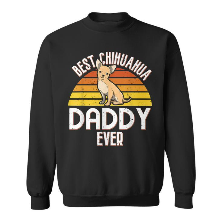 Vintage Best Chihuahua Daddy Ever  I Dog Lover Gift Gift For Mens Sweatshirt