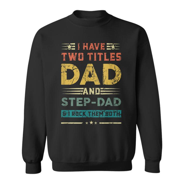 Vintage Dad  I Have Two Titles Dad And Step-Dad Father  Sweatshirt