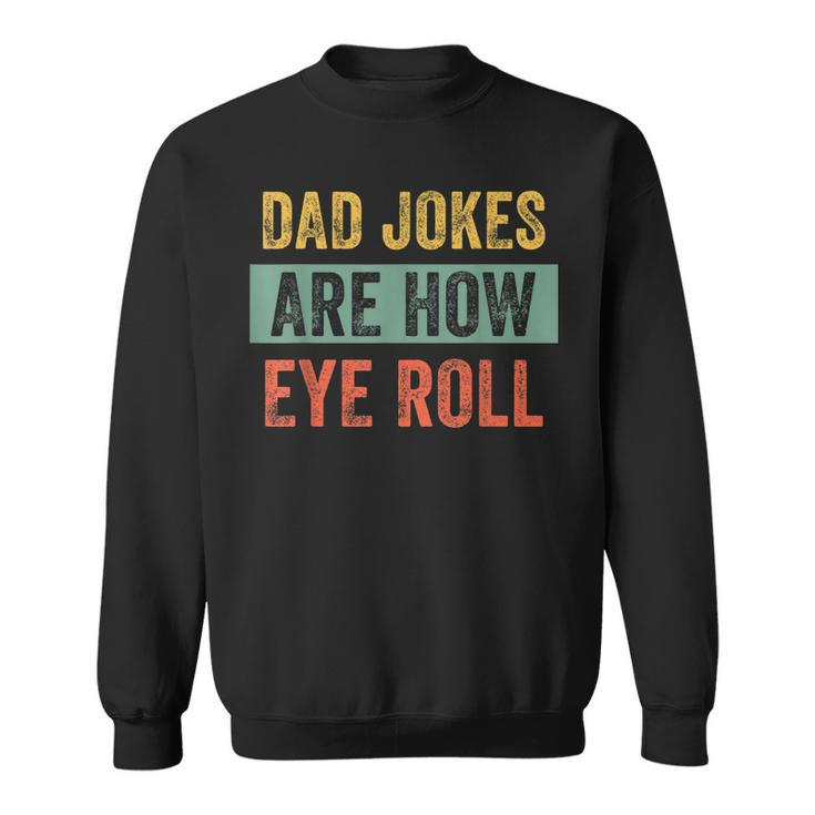 Vintage Dad Joke  Dad Jokes Are How Eye Roll Father  Sweatshirt