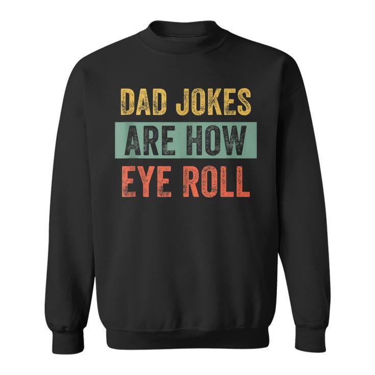 Vintage Dad Joke  Dad Jokes Are How Eye Roll Father  V2 Sweatshirt