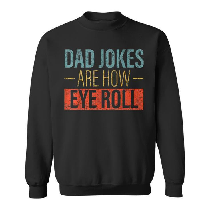 Vintage Dad Jokes Are How Eye Roll Funny Fathers Day Men  Sweatshirt