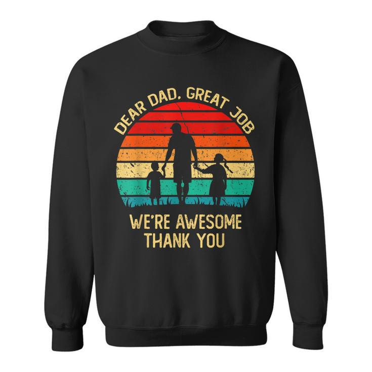 Vintage Dear Dad Great Job Were Awesome Thank You Father  Sweatshirt