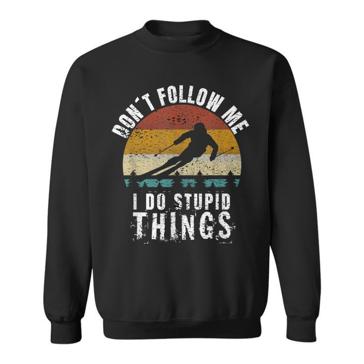 Vintage Dont Follow Me I Do Stupid Things Cool Skiing Gift  Sweatshirt