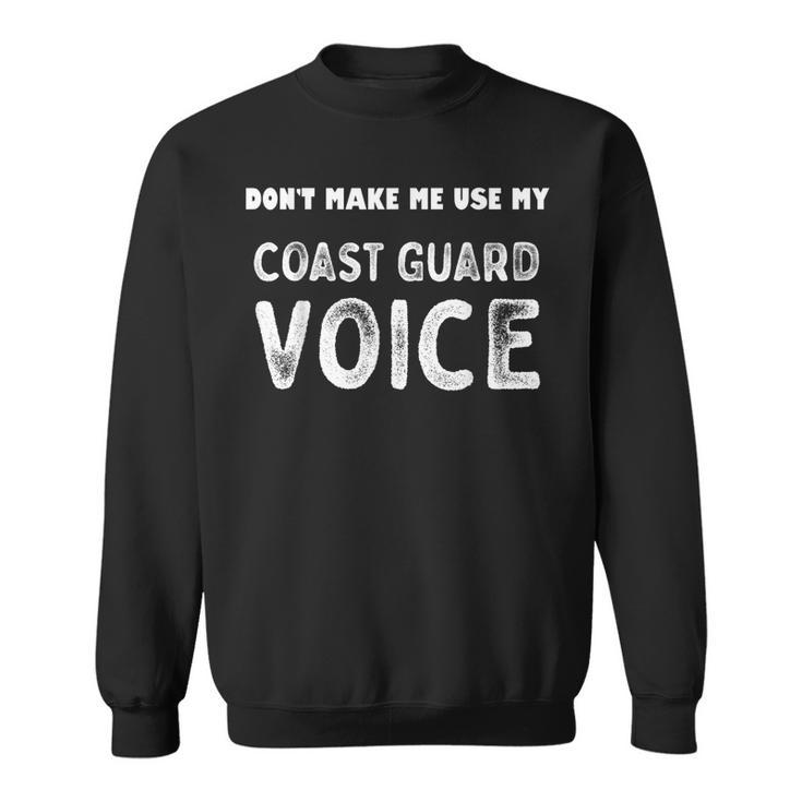 Vintage Dont Make Me Use My Coast Guard Voice Us Veteran  Sweatshirt