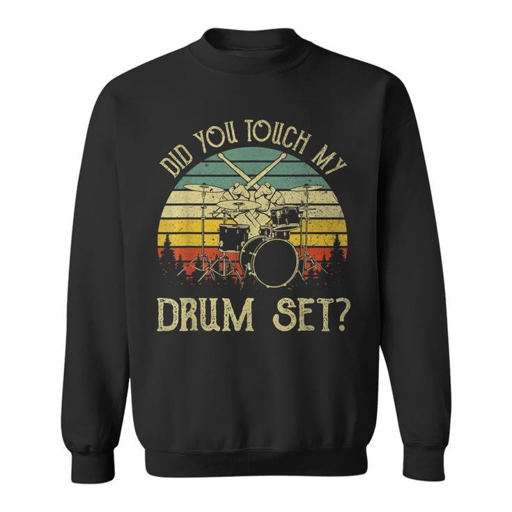 Vintage Drummer Percussion Drums Did You Touch My Drum Set  Sweatshirt