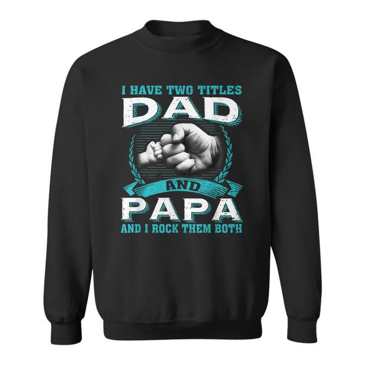 Vintage I Have Two Titles Dad & Papa And I Rock Them Both  Sweatshirt