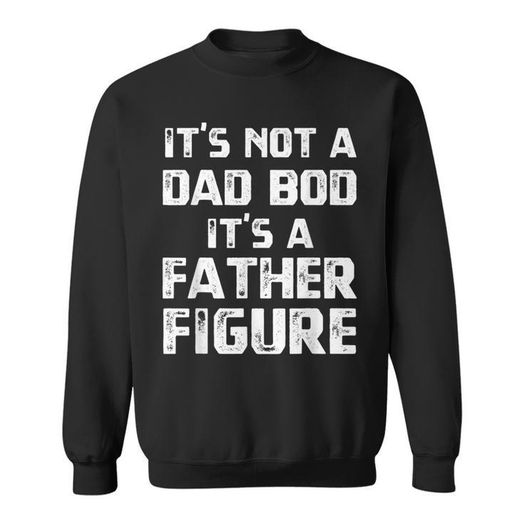Vintage Its Not A Dad Bod Its A Father Figure Fathers Day Gift For Mens Sweatshirt