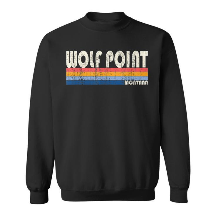 Vintage Retro 70S 80S Style Hometown Of Wolf Point Mt  Sweatshirt