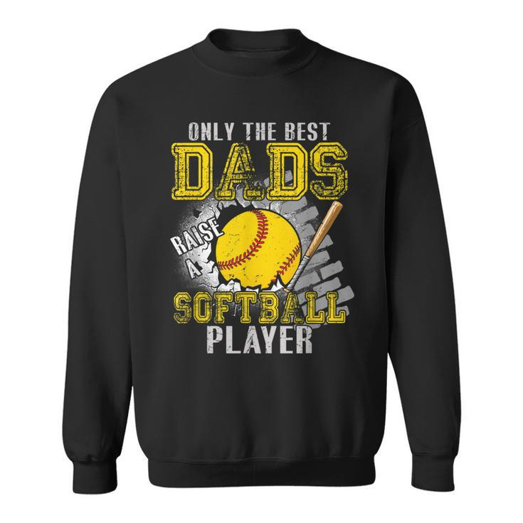 Vintage The Best Dads Raise A Softball Player Fathers Day  Sweatshirt