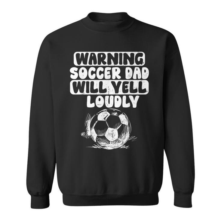 Vintage Warning Soccer Dad Will Yell Loudly For Men Funny  Sweatshirt