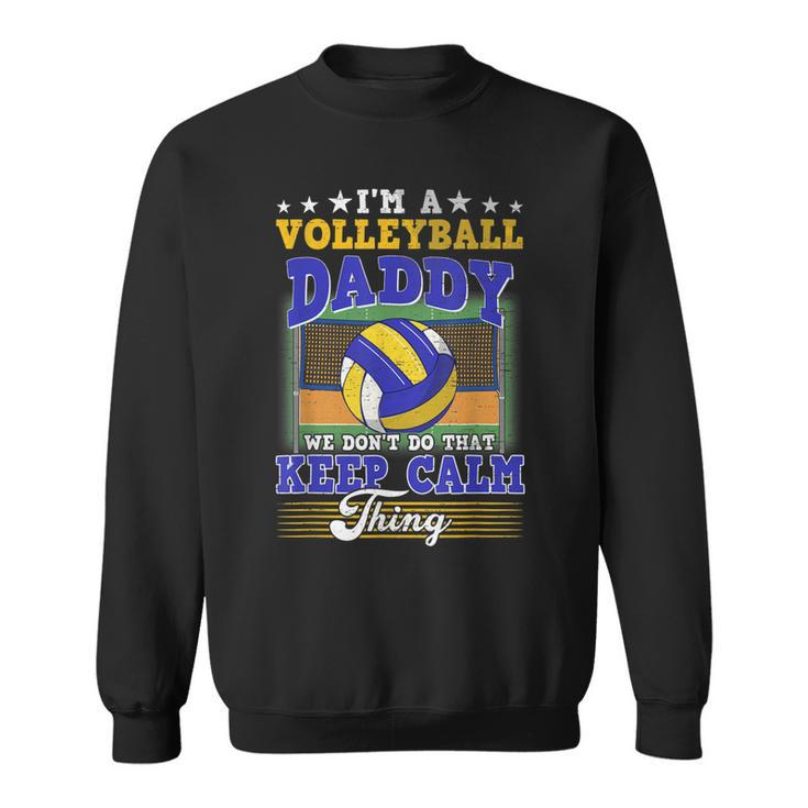 Volleyball Daddy Dont Do That Keep Calm Thing  Sweatshirt