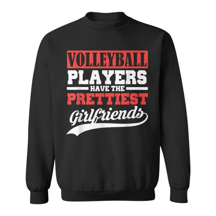 Volleyball Players Have The Prettiest Girlfriends  Sweatshirt