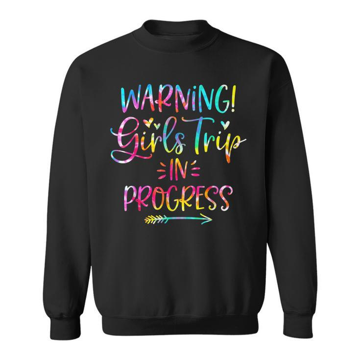 Warning Girls Trip In Progress Girls Trip Vacation Tie Dye  Sweatshirt