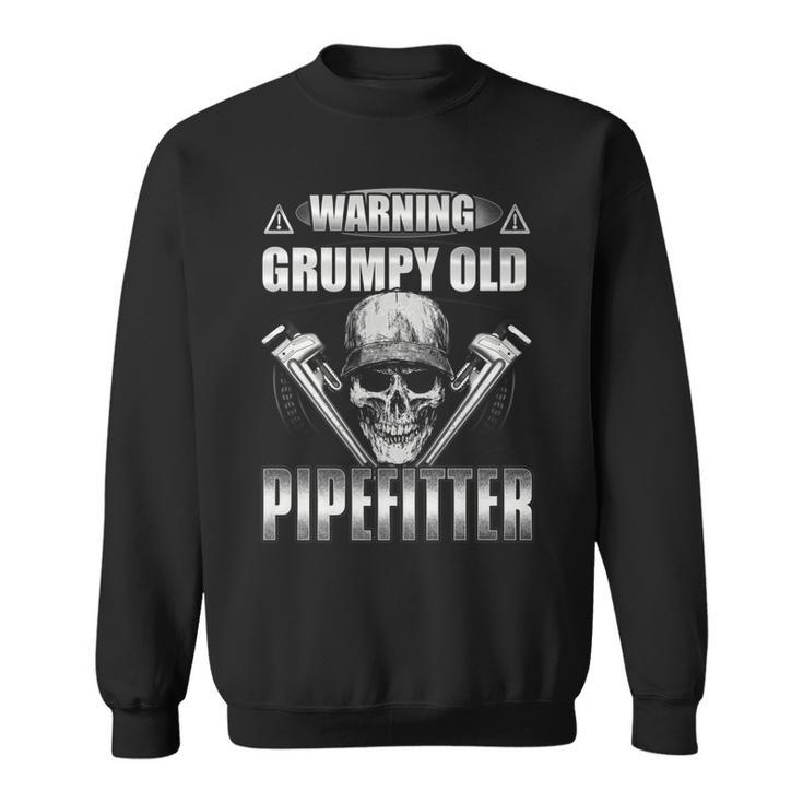 Warning Grumpy Old Pipe Fitter Grandpa T  Pipefitter Sweatshirt
