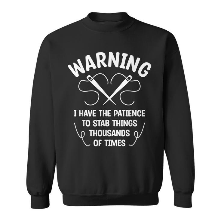 Warning I Have The Patience To Stab Things Thousand Crochet  Sweatshirt
