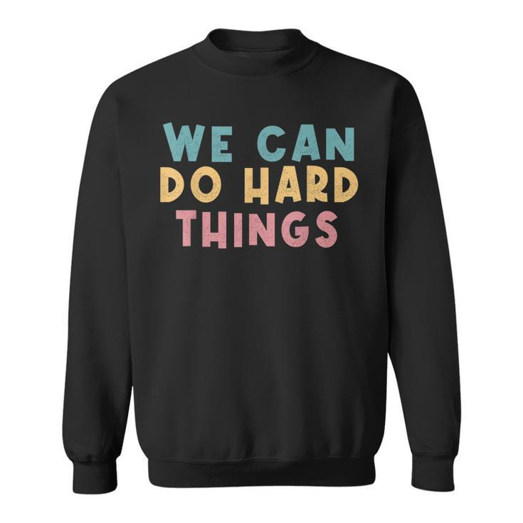 We Can Do Hard Things Motivational Teacher  Sweatshirt