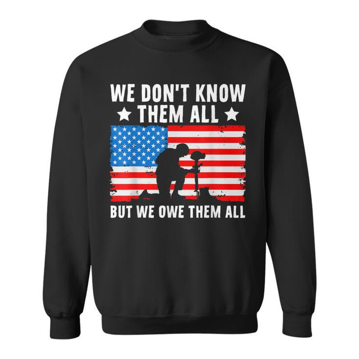 We Dont Know Them All But We Owe Them All - Veteran  Sweatshirt