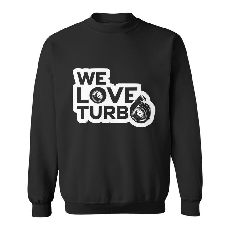 We Love Turbo Car Lover Sweatshirt