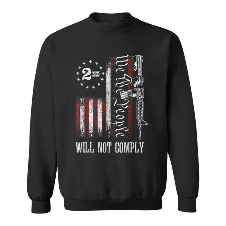We The People Will Not Comply Ar15 Pro-Gun Rights 2A  Sweatshirt