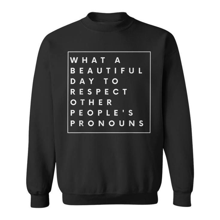 What Beautiful Day To Respect Other Peoples Pronouns Lgbt  Sweatshirt