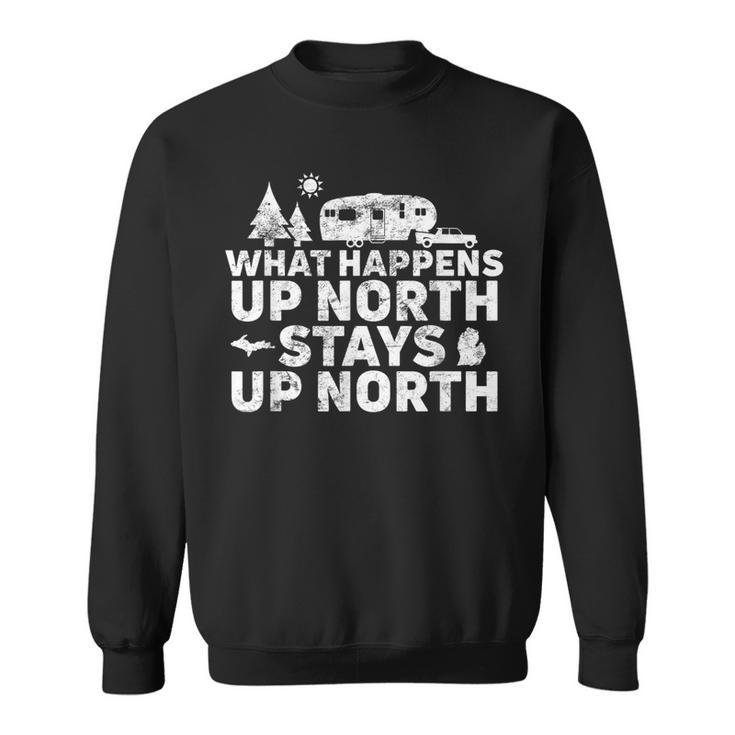 What Happens Up North Stays Up North Michigan Rv Camping Men Women Sweatshirt Graphic Print Unisex