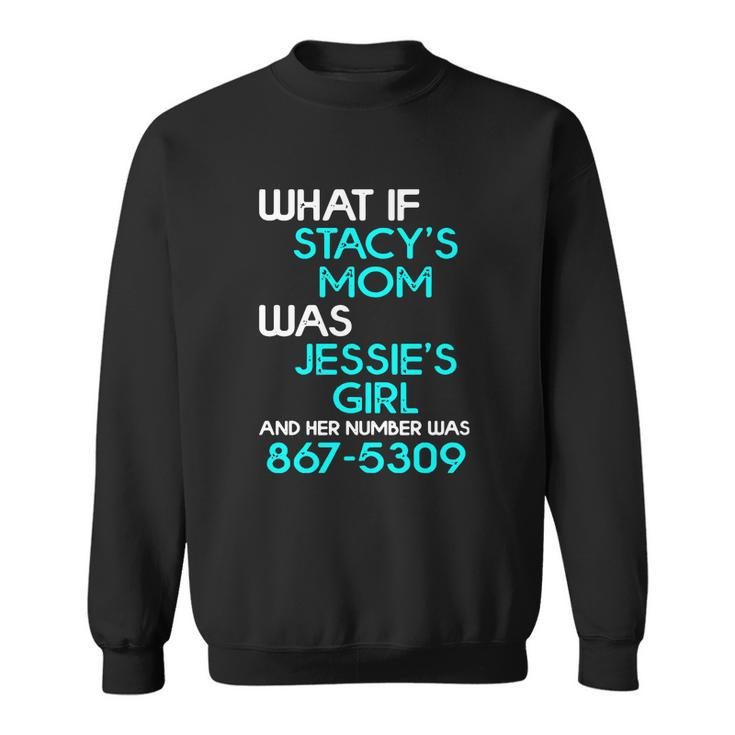 What If Stacys Mom Was Jessies Girl And Her Number Was 867 5309 Men Women Sweatshirt Graphic Print Unisex