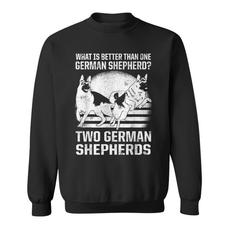 What Is Better Than One German Shepherd Two Dogs Sweatshirt