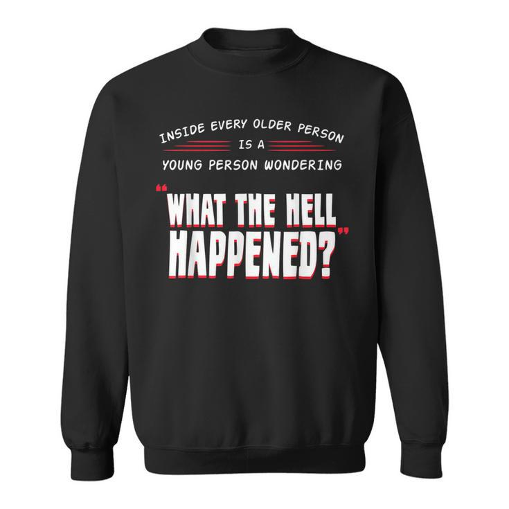 What The Hell Happened  Grandparents Aging Grandpa  Sweatshirt