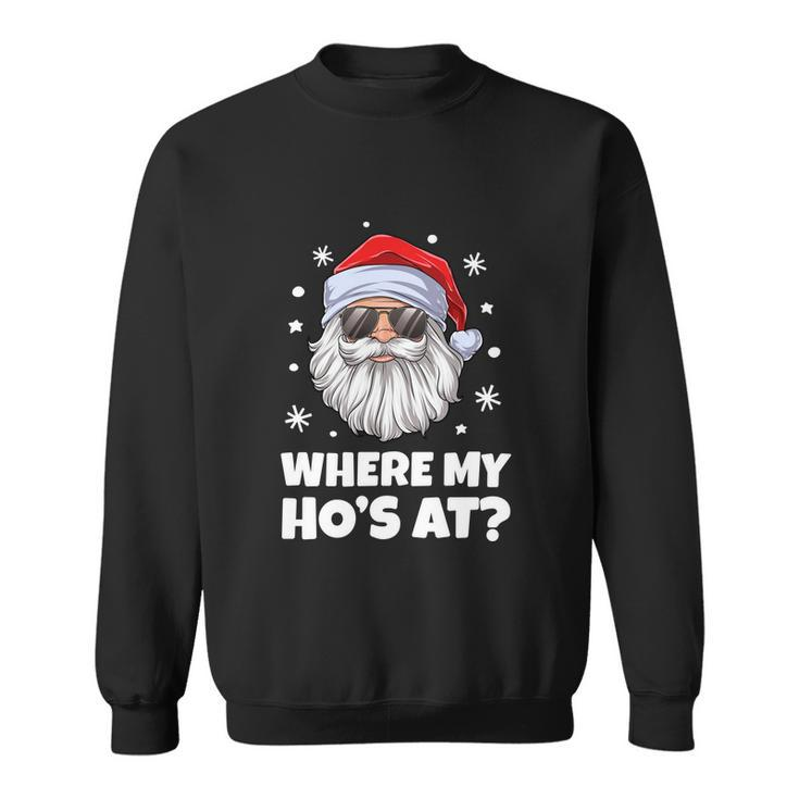 Where My Hos At Funny Inappropriate Christmas Men Santa Sweatshirt