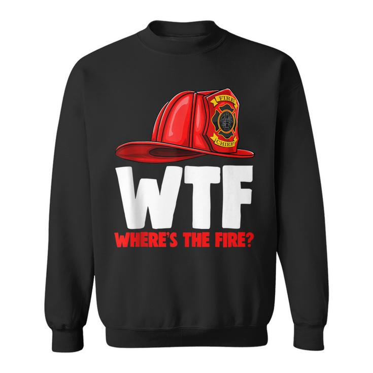 Wheres The Fire Chief   Fire Fighters Love  Sweatshirt