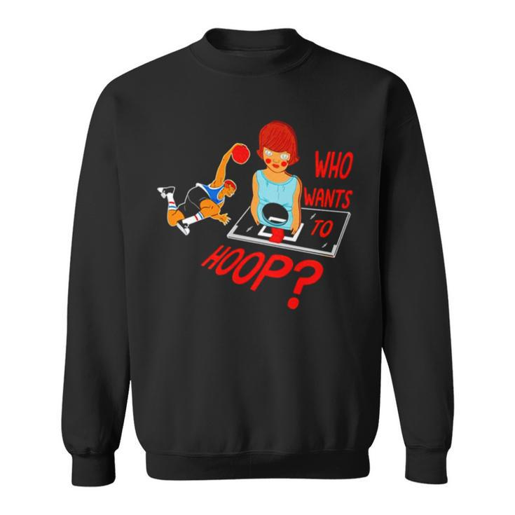 Who Wants To Hoop Sweatshirt