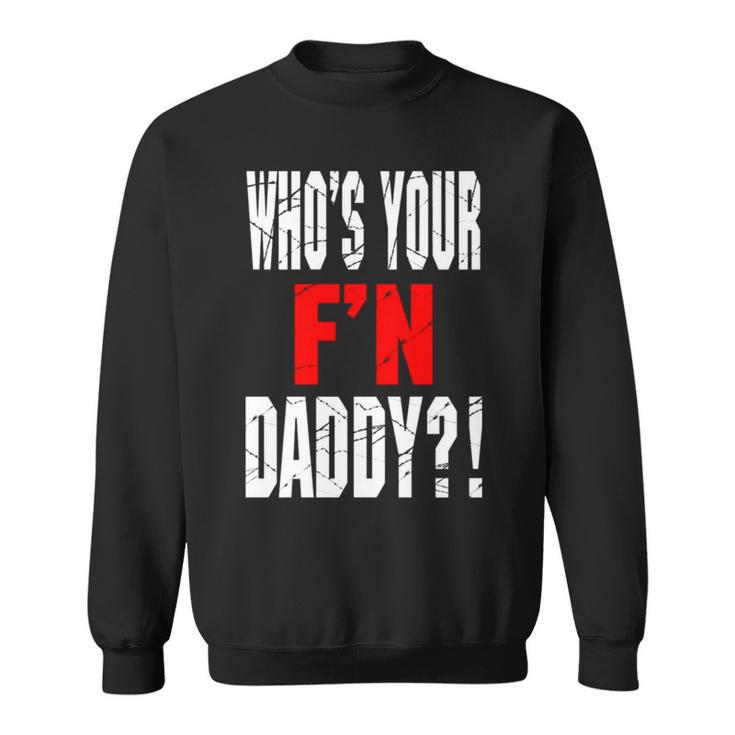 Who’S Your F’N Daddy Sweatshirt